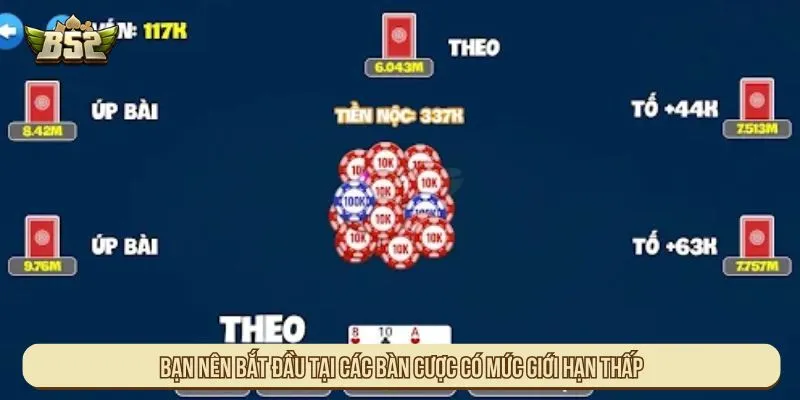 Bạn nên bắt đầu tại các bàn cược có mức giới hạn thấp