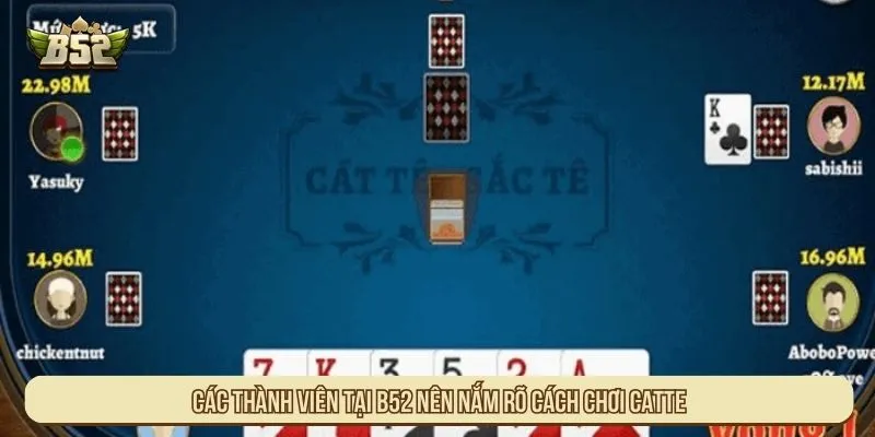 Các thành viên tại B52 nên nắm rõ cách chơi catte