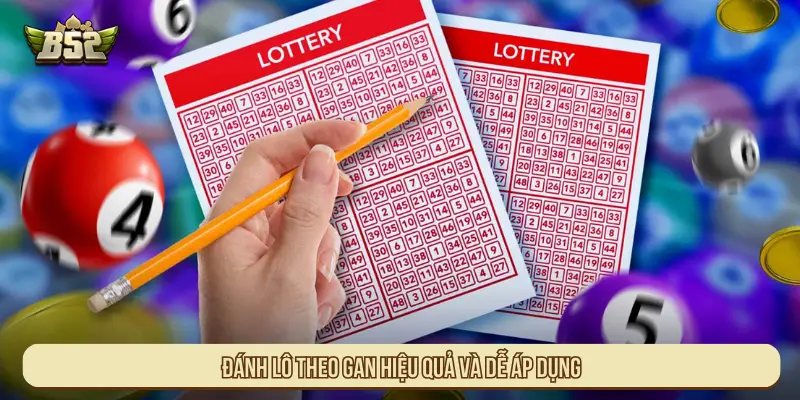Đánh Lô Theo Gan Tại B52 Hiệu Quả Cao Và Dễ Áp Dụng Đánh lô theo gan hiệu quả và dễ áp dụng