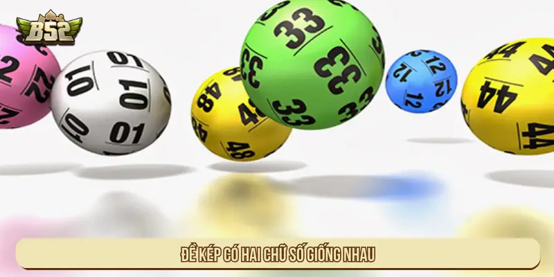 Cách Bắt Đề Kép B52 Có Kế Hoạch Đem Lại Hiệu Quả Cao Đề kép có hai chữ số giống nhau