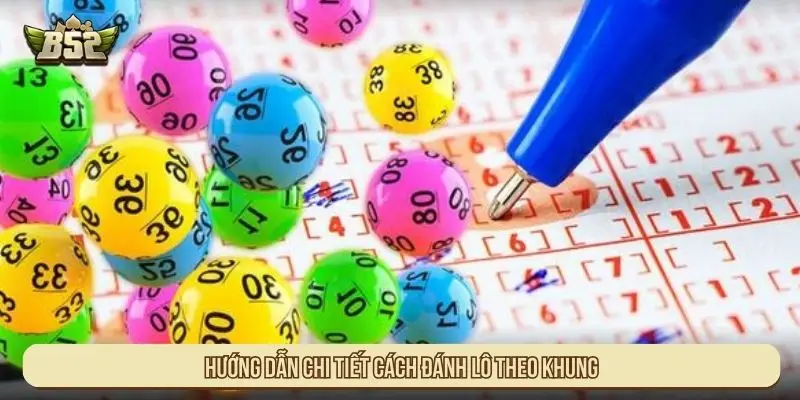 Cách Đánh Lô Theo Khung An Toàn Với Hướng Dẫn Chi Tiết Hướng dẫn chi tiết cách đánh lô theo khung