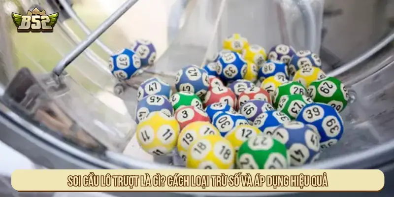 Soi Cầu Lô Trượt Là Gì? Cách Loại Trừ Số Hiệu Quả, Dễ Áp Dụng Soi cầu lô trượt là gì? Cách loại trừ số và áp dụng hiệu quả